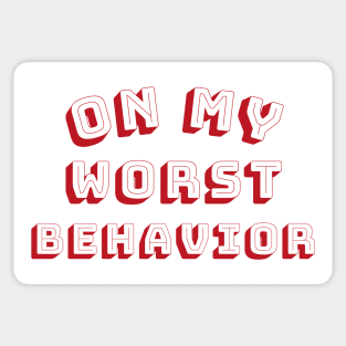 On My Worst Behavior. Funny Sarcastic NSFW Rude Inappropriate Saying Sticker